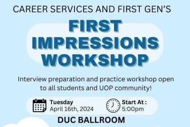 CAREER SERVICES AND FIRST GEN’S FIRST IMPRESSIONS WORKSHOP Interview preparation and practice workshop open to all students and UOP community!Tuesday April 16th, 2024 5pm DUC ballroom